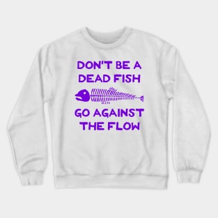 Don't Be A Dead Fish - Go Against The Flow (v15) Crewneck Sweatshirt